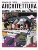 Architettura come mass medium. Note per una semiologia architettonica di Renato De Fusco edito da edizioni Dedalo