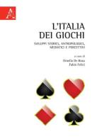 L' Italia dei giochi. Sviluppi storici, antropologici, mediatici e percettivi edito da Aracne