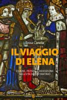 Il viaggio di Elena. Donne, potere e devozione nell'età di Costantino di Tessa Canella edito da Carocci