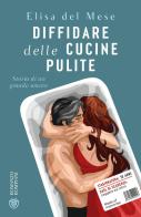 Diffidare delle cucine pulite. Storia di un grande amore di Elisa del Mese edito da Bompiani