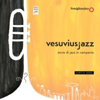 Vesuvius Jazz. Storie di Jazz in Campania. Ediz. illustrata. Con DVD video di Pomigliano Jazz edito da Martin Eden