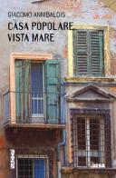 Casa popolare vista mare di Giacomo Annibaldis edito da Besa muci