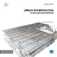 Urban regeneration in the post industrial town di Angelo Bugatti edito da Maggioli Editore