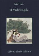 Il Michelangelo di Nino Vetri edito da Sellerio Editore Palermo