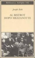 Al bistrot dopo mezzanotte di Joseph Roth edito da Adelphi