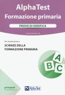 Alpha Test. Formazione primaria. Prove di verifica di Massimiliano Bianchini, Fausto Lanzoni, Stefania Provasi edito da Alpha Test