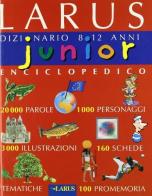 Junior. Dizionario enciclopedico 8-12 anni. Primo dizionario edito da Larus