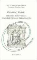 Giorgio Vasari. Percorsi didattici nel cinquecentenario della nascita edito da Morlacchi