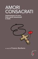 Amori consacrati. Testimonianze di suore, frati e preti omosessuali in Italia edito da Gabrielli Editori