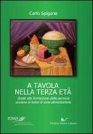 A tavola nella terza età. Guida alla formazione della persona anziana in tema di sana alimentazione di Carlo Spigone edito da Nuova Cultura