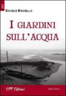 I giardini sull'acqua di Daniele Brunello edito da 0111edizioni