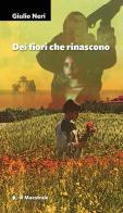Dei fiori che rinascono di Giulio Neri edito da Il Maestrale