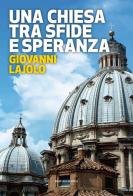 Una Chiesa tra sfide e speranza. Il respiro della diplomazia vaticana di Giovanni Lajolo edito da Marcianum Press