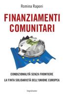 Finanziamenti comunitari condizionalità senza frontiere. La finta solidarietà dell'Unione Europea di Romina Raponi edito da Imprimatur