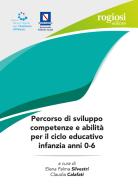 Percorso di sviluppo competenze e abilità per il ciclo educativo infanzia anni 0-6 edito da Rogiosi