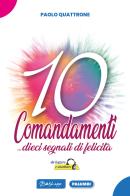 10 Comandamenti... dieci segnali di felicità da leggere ed ascoltare di Paolo Quattrone edito da Edizioni Palumbi