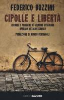 Cipolle e libertà. Ricordi e pensieri di Gelmino Ottaviani operaio metalmeccanico di Federico Bozzini edito da Edizioni Lavoro