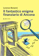 Il fantastico enigma finanziario di Ancona di Lorenzo Bonanni edito da Affinità Elettive Edizioni
