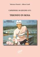 Trionfo in rosa. Capannoli 10 giugno 1971. Ediz. integrale di Valeriano Giuntini, Alberto Landi edito da CLD Libri