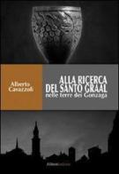 Alla ricerca del Graal di Alberto Cavazzoli edito da Aliberti