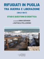 Rifugiati in Puglia tra guerra e Liberazione (1943-1947). Studi e questioni di didattica edito da Edizioni Dal Sud
