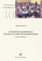 L' intervista radiofonica tra realtà e spettacolarizzazione. Un'analisi linguistica di Giulia Pelillo edito da Cesati