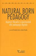Natural born pedagogy. Approcci filosofici e sperimentali alla pedagogia digitale edito da Guerini Scientifica