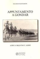Appuntamento a Gondar. Africa orientale addio di Maurizio Bastianoni edito da Pagnini