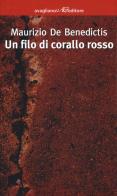 Un filo di corallo rosso di Maurizio De Benedictis edito da Avagliano