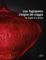 Lino Tagliapietra. L'origine del viaggio-The origins of a journey. Ediz. a colori edito da Antiga Edizioni