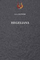 Hegeliana. Nuova ediz. di Luca Olivieri edito da NeP edizioni