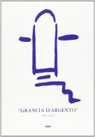 Grancia d'argento. 13º Premio d'arte contemporanea di Serre di Rapolano. Catalogo della mostra edito da Maschietto Editore