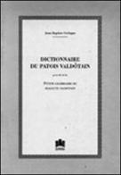 Dictionnaire du patois valdôtain précédé de La petite grammaire du dialecte valdôtain (rist. anast. 1907) di Jean-Baptiste Cerlogne edito da Le Château Edizioni