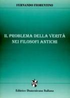 Il problema della verità nei filosofi antichi di Fernando Fiorentino edito da Editrice Domenicana Italiana