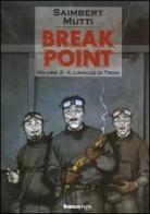 Il cavallo di Troia. Break point vol.2 di Philippe Saimbert, Andrea Mutti edito da Edizioni BD