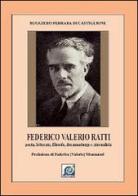 Federico Valerio Ratti. Poeta, letterato, filosofo, drammaturgo e giornalista di Ruggiero Ferrara di Castiglione edito da Geco