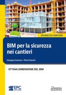 BIM per la sicurezza nei cantieri. Ottava dimensione del BIM. Nuova ediz. di Giuseppe Semeraro, Pietro Farinati edito da EPC