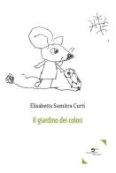 Il giardino dei colori di Elisabetta Sumitra Curti edito da Europa Edizioni
