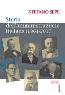 Storia dell'amministrazione italiana (1861-2017) di Stefano Sepe edito da Editoriale Scientifica