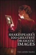 Shakespeare's 100 greatest dramatic images di Claire Saunders, John Saunders edito da Pari Publishing