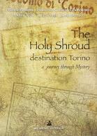 The holy shroud destination Torino. A journey through mystery edito da Accademia Vis Vitalis