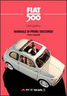 Manuale di primo soccorso. Come cavarsela. Fiat 500 di Carlo Giuliani edito da ADW