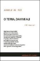 O terra, dammi ali. 75 poesie di Arnold De Vos edito da Edizioni CFR