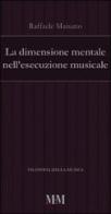 La dimensione mentale nell'esecuzione musicale di Raffaele Maisano edito da M&M Editore