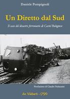 Un diretto dal sud. Il caso del disastro ferroviario di Castel Bolognese di Daniele Pompignoli edito da An. Walberti