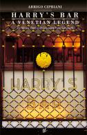 Harry's Bar. A Venetian legend. The life and times of the Legendary Venice Landmark di Arrigo Cipriani edito da Autopubblicato