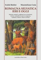 Romagna selvatica ieri e oggi. Uomini, animali e ambiente in un territorio. Storia e attualità di specie scomparse, resilienti, tornate e nuove arrivate di Eraldo Baldini, Massimiliano Costa edito da Il Ponte Vecchio