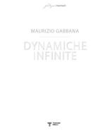 Dynamiche infinite. Ediz. italiana e inglese di Maurizio Gabbana edito da Fondazione Maimeri