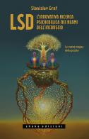 LSD. L'innovativa ricerca psichedelica nei reami dell'inconscio. La nuova mappa della psiche di Stanislav Grof edito da ShaKe
