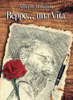 Beppe... una vita di Alberto Malaguti edito da Casa Editrice Freccia d'Oro